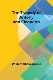 The Tragedy of Antony and Cleopatra, Shakespeare William