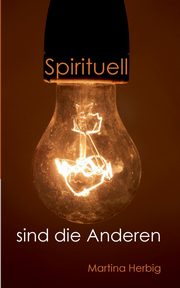 Spirituell sind die Anderen, Herbig Martina