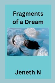 Fragments of a Dream, N Jeneth