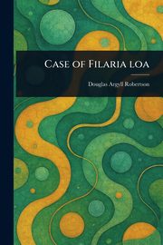 Case of Filaria Loa, Robertson Douglas Argyll