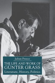 The Life and Work of Gunter Grass, Preece J.