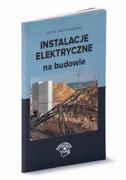 Instalacje elektryczne na budowie, Strzyewski Janusz