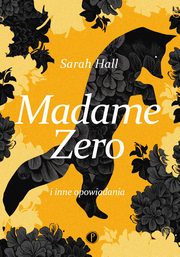 Madame Zero i inne opowiadania, Hall Sarah