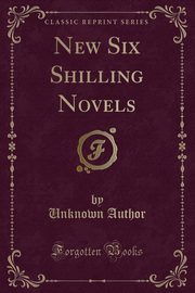 ksiazka tytu: New Six Shilling Novels (Classic Reprint) autor: Author Unknown