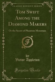 ksiazka tytu: Tom Swift Among the Diamond Makers autor: Appleton Victor