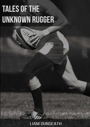 Tales of the Unknown Rugger, Dunseath Liam