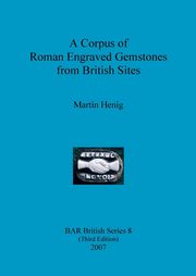 A Corpus of Roman Engraved Gemstones from British Sites, Henig Martin