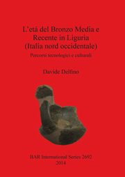 L'et del Bronzo Media e Recente in Liguria (Italia nord occidentale), Delfino Davide