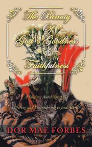 The Beauty              of God's Goodness                & Faithfulness, Forbes Dor Mae