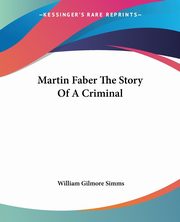 Martin Faber The Story Of A Criminal, Simms William Gilmore