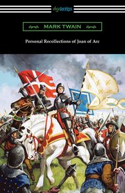 Personal Recollections of Joan of Arc, Twain Mark
