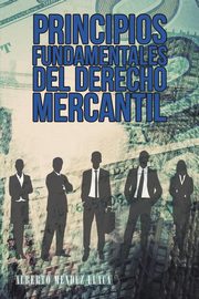 Principios fundamentales del derecho mercantil, Llaca Alberto Mendez