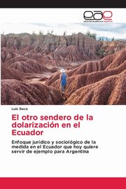 El otro sendero de la dolarizacin en el Ecuador, Baca Luis