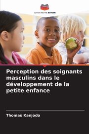 Perception des soignants masculins dans le dveloppement de la petite enfance, Kanjodo Thomas
