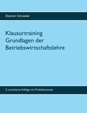 Klausurtraining Grundlagen der Betriebswirtschaftslehre, Schneider Dietram