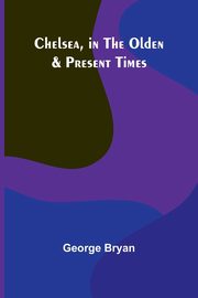 Chelsea, in the Olden & Present Times, Bryan George