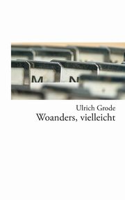 Woanders, vielleicht, Grode Ulrich