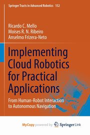 Implementing Cloud Robotics for Practical Applications, Mello Ricardo C.