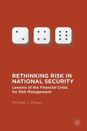 Rethinking Risk in National Security, Mazarr Michael J.