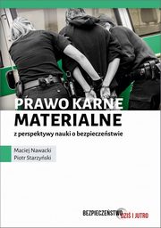 Prawo karne materialne z perspektywy nauki o bezpieczestwie, Nawacki Maciej, Starzyski Piotr