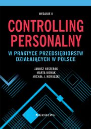 Controlling personalny w praktyce przedsibiorstw dziaajcych w Polsce (wyd. II), Janusz Nesterak, Marta Nowak, Micha J. Kowalski