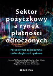 Sektor poyczkowy a rynek patnoci odroczonych. Perspektywa regulacyjna, technologiczna i rynkowa, Waliszewski Krzysztof, Cichowicz Ewa, Gbski ukasz, Kubiczek Jakub, Niedzika Pawe