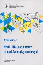 MKOL i FIFA jako aktorzy stosunkw midzynarodowych, Miazek Artur