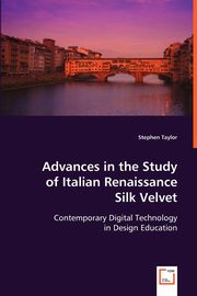 Advances in the Study of Italian Renaissance Silk Velvet, Taylor Stephen