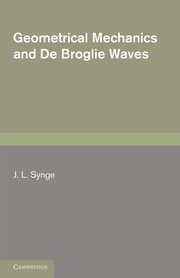 Geometrical Mechanics and de Broglie Waves, Synge J. L.