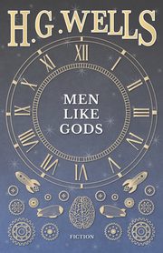 Men Like Gods, Wells H. G.