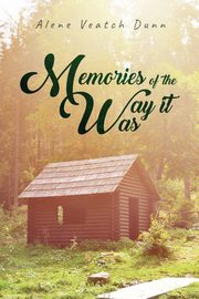 Memories of the Way it Was, Dunn Alene  Veatch
