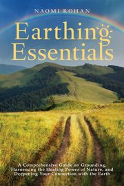 Earthing Essentials, Rohan Naomi