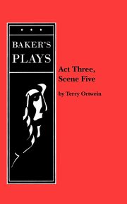 Act Three, Scene Five, Ortwein Terry