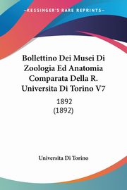 Bollettino Dei Musei Di Zoologia Ed Anatomia Comparata Della R. Universita Di Torino V7, Universita Di Torino