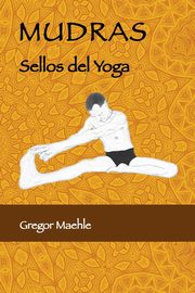 Mudras Sellos Del Yoga, Maehle Gregor