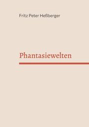 Phantasiewelten, Heberger Fritz Peter