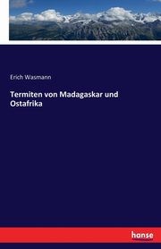 Termiten von Madagaskar und Ostafrika, Wasmann Erich