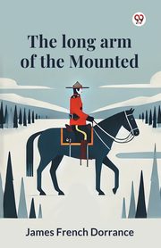 The long arm of the Mounted, Dorrance James French