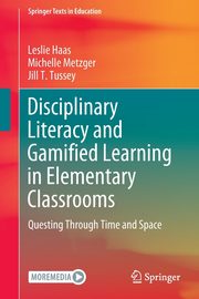 Disciplinary Literacy and Gamified Learning in Elementary Classrooms, Haas Leslie