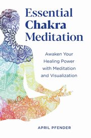 Essential Chakra Meditation, Pfender April