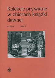 Kolekcje prywatne w zbiorach ksiki dawnej Studia Tom 1 i 2, 