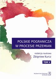 Polskie Pogranicza w procesie przemian Tom 5, 