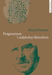 Pragmatyzm i radykalny liberalizm, Kassner Maciej