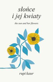 Soce i jej kwiaty. The Sun and Her Flowers, Kaur Rupi