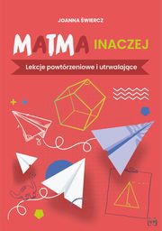 Matma inaczej Lekcje powtrzeniowe i utrwalajce, wiercz Joanna
