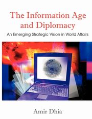 The Information Age and Diplomacy, Dhia Amir