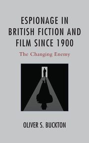 Espionage in British Fiction and Film since 1900, Buckton Oliver