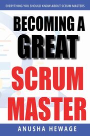 Becoming a Great Scrum Master, Hewage Anusha