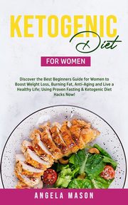 Ketogenic Diet for Women, Mason Angela
