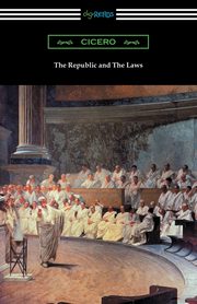 The Republic and The Laws, Cicero Marcus Tullius